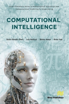 Computational Intelligence (River Publishers Series in Mathematical, Statistical and Computational Modelling for Engineering)
