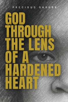 Paperback God Through The Lens Of A Hardened Heart Book