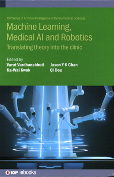 Hardcover Machine Learning, Medical AI and Robotics: Translating theory into the clinic Book
