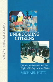 Paperback Unbecoming Citizens: Culture, Nationhood, and the Flight of Refugees from Bhutan Book