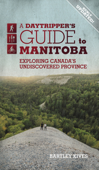 Paperback A Daytripper's Guide to Manitoba: Exploring Canada's Undiscovered Province Volume 3 Book