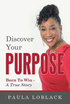 Paperback Discover Your Purpose: Born To Win - A True Story Book