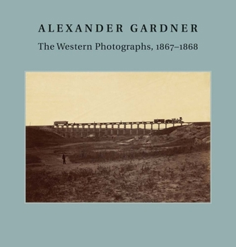 Hardcover Alexander Gardner: The Western Photographs, 1867-1868 Book