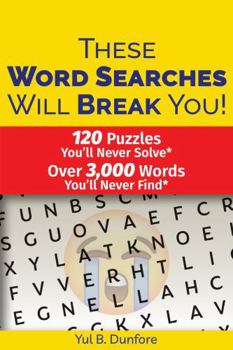 These Word Searches Will Break You!: 120 Fun and Challenging Large Print Word Search Puzzles for Adults (These Puzzles Will Break You!)