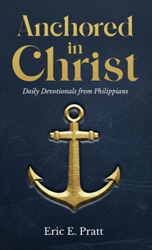 Hardcover Anchored in Christ: Daily Devotionals from Philippians Book