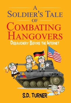 Hardcover A Soldier's Tale of Combating Hangovers: Debauchery Before the Internet Book