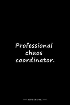 Professional chaos coordinator.: Lined notebook