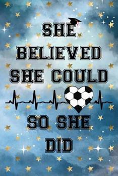 Paperback She Believed She Could So She Did: Graduation Cap Soccer Ball Heart Heartbeat Cloudy Night Dream Stars Starry Night Sky Background Pattern Notebook Jo Book