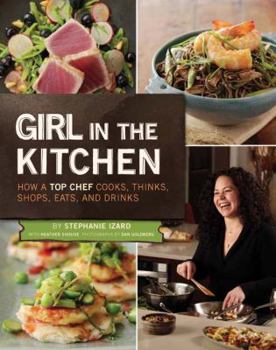 Hardcover Girl in the Kitchen: How a Top Chef Cooks, Thinks, Shops, Eats & Drinks Book