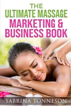 Paperback The Ultimate Massage Marketing & Business Book: 6 Books in 1 to Help You Boost Profits Book