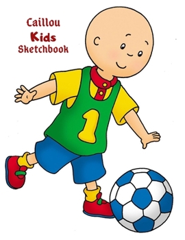 Paperback Caillou Sketchbook for Kids: Large Blank Pages for Sketching Doodling & Drawing - Superhero Gift Journal and Sketch Pad for Comic & Adventure Fans Book