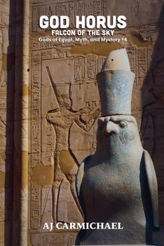 God Horus, Falcon of the Sky (Gods of Egypt, Myth and Mystery)