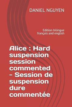 Paperback Alice: Hard suspension session commented - Session de suspension dure comment?e: Edition bilingue fran?ais and english [French] Book