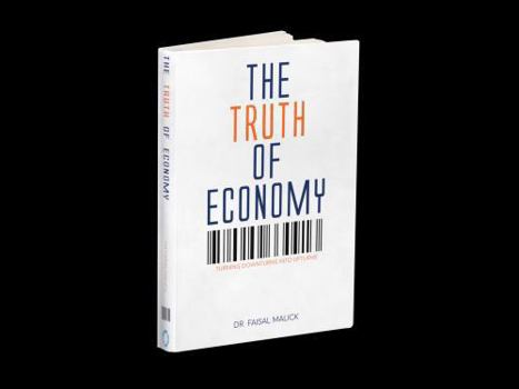 Hardcover The Truth of Economy: Turning Downturns Into Upturns Book