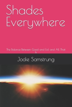 Paperback Shades Everywhere: The Balance Between Good and Evil and All That Is Book