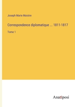 Paperback Correspondence diplomatique ... 1811-1817: Tome 1 [French] Book