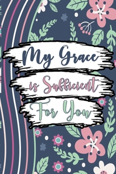 Paperback My Grace is Sufficient For You Notebook: Lined Journal Motivational Saying For Women & Men Book