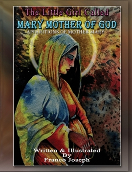 The Little Girl Called Mary Mother Of God: Apparitions Of Mother Mary