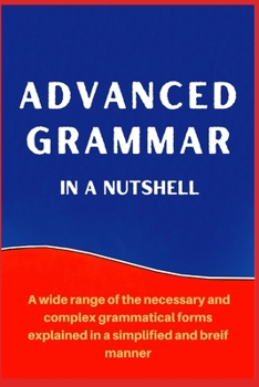 Paperback Advanced Grammar in a Nutshell: All the Necessary Grammatical Rules for Academic Purposes Book