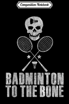 Paperback Composition Notebook: Funny Badminton To Bone Player Fan Coach Distressed Graphic Journal/Notebook Blank Lined Ruled 6x9 100 Pages Book