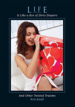 Paperback Life Is Like a Box of Dirty Diapers: And Other Twisted Truisms Book