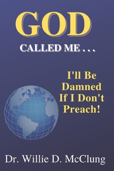 Paperback God Called Me...I'll Be Damned If I Don't Preach! Book