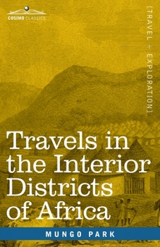 Paperback Travels in the Interior Districts of Africa: Performed in the Years 1795, 1796 & 1797, with an Account of a Subsequent Mission to that Country in 1805 Book