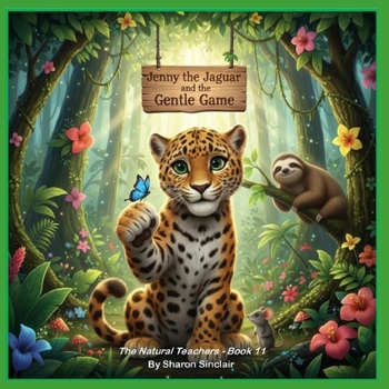 Jenny the Jaguar and the Gentle Game (The Natural Teachers)
