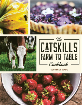 Paperback The Catskills Farm to Table Cookbook: Over 75 Recipes Book