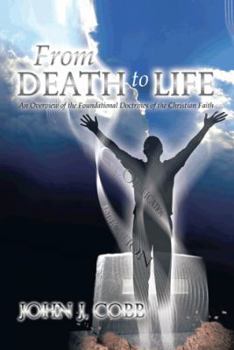 Paperback From DEATH to LIFE: An Overview of the Foundational Doctrines of the Christian Faith Book