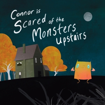 Paperback Connor Is Scared Of The Monsters Upstairs Book