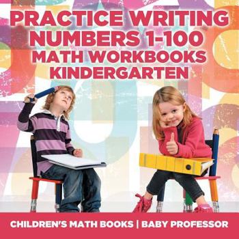 Paperback Practice Writing Numbers 1-100 - Math Workbooks Kindergarten Children's Math Books Book