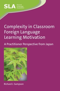 Paperback Complexity in Classroom Foreign Language Learning Motivation: A Practitioner Perspective from Japan Book