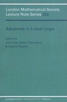 Advances in Linear Logic (London Mathematical Society Lecture Note Series) - Book #222 of the London Mathematical Society Lecture Note