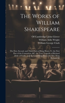 Hardcover The Works of William Shakespeare: The First, Second, and Third Parts of King Henry Vi. the First Part of the Contention, &c. the True Tragedie of Rich Book