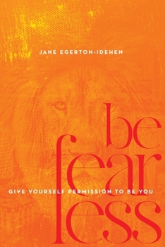Paperback Be Fearless: Give Yourself Permission To Be You Book