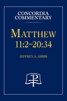 Matthew 11: 2-20:34 - Concordia Commentary