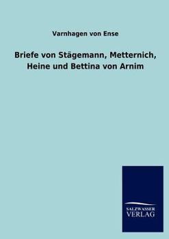 Briefe Von Stagemann, Metternich, Heine Und Bettina Von Arnim