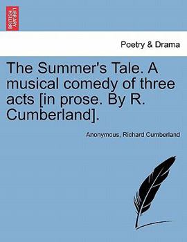 Paperback The Summer's Tale. a Musical Comedy of Three Acts [In Prose. by R. Cumberland]. Book