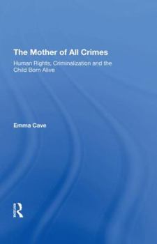 The Mother of All Crimes: Human Rights, Criminalization and the Child Born Alive