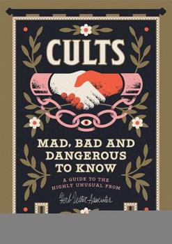 Map Cults! Mad, Bad and Dangerous to Know: An Illustrated Guide Book