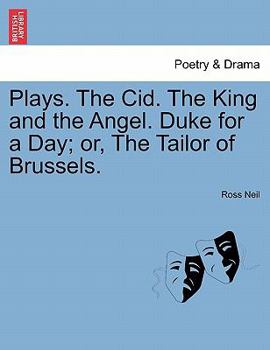 Paperback Plays. the Cid. the King and the Angel. Duke for a Day; Or, the Tailor of Brussels. Book