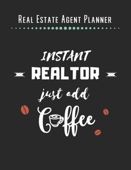 Real Estate Agent Planner - Instant Realtor Just Add Coffee: 2020 Monthly Organizer Notebook | Goals & Todo List Tracker | Events | Ruled Notes | Lead Contacts | Houses List | Realtor Gifts
