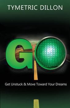 Paperback G.O. Get Unstuck & Move Toward Your Dream Book