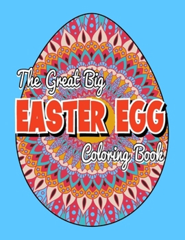 Paperback The Great Big Easter Egg Coloring Book: 30 Fun and Relaxation Coloring Pages with Geometric and Mandala Patterns Egg to Color for Stress Relief Book