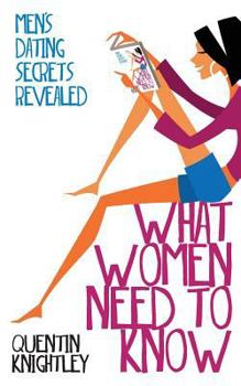 Paperback What Women Need to Know: Men's Dating Secrets Revealed Book