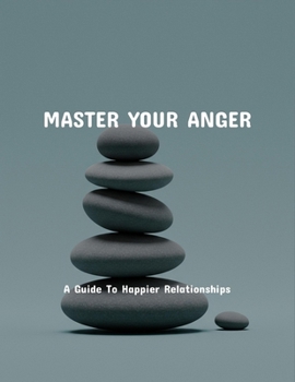 Paperback Master Your Anger: A Guide To Happier Relationships Book