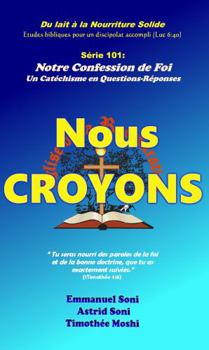 Paperback Nous Croyons: Notre Confession de Foi Un Catéchisme en Questions-Réponses (Du Lait à la Nourriture Solide) (French Edition) [French] Book