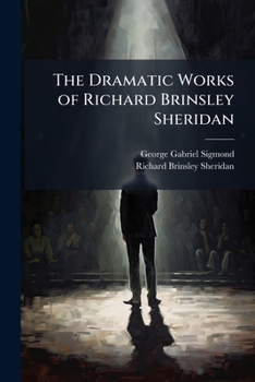 The Dramatic Works of Richard Brinsley Sheridan: With a Short Account of His Life