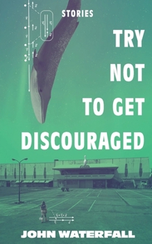 Paperback Try Not To Get Discouraged: Stories by John Waterfall Book